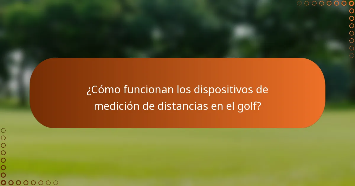 ¿Cómo funcionan los dispositivos de medición de distancias en el golf?
