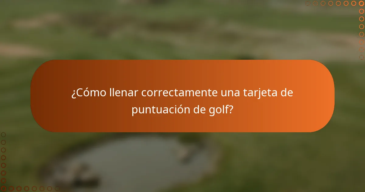 ¿Cómo llenar correctamente una tarjeta de puntuación de golf?