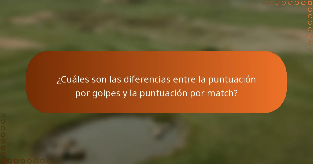 ¿Cuáles son las diferencias entre la puntuación por golpes y la puntuación por match?