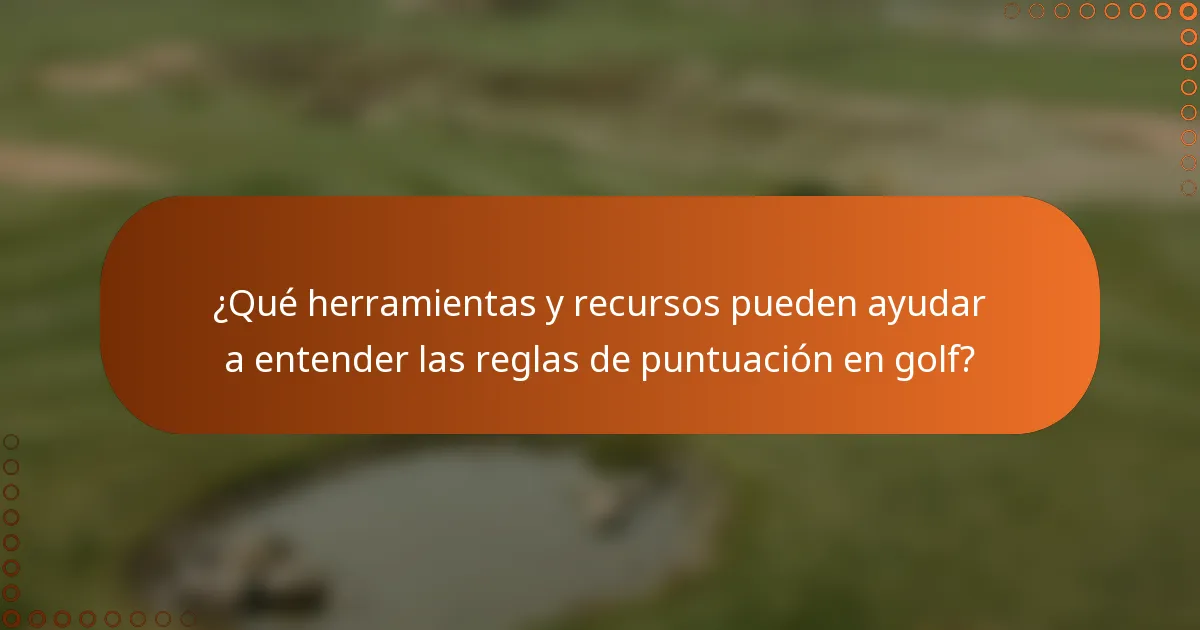 ¿Qué herramientas y recursos pueden ayudar a entender las reglas de puntuación en golf?